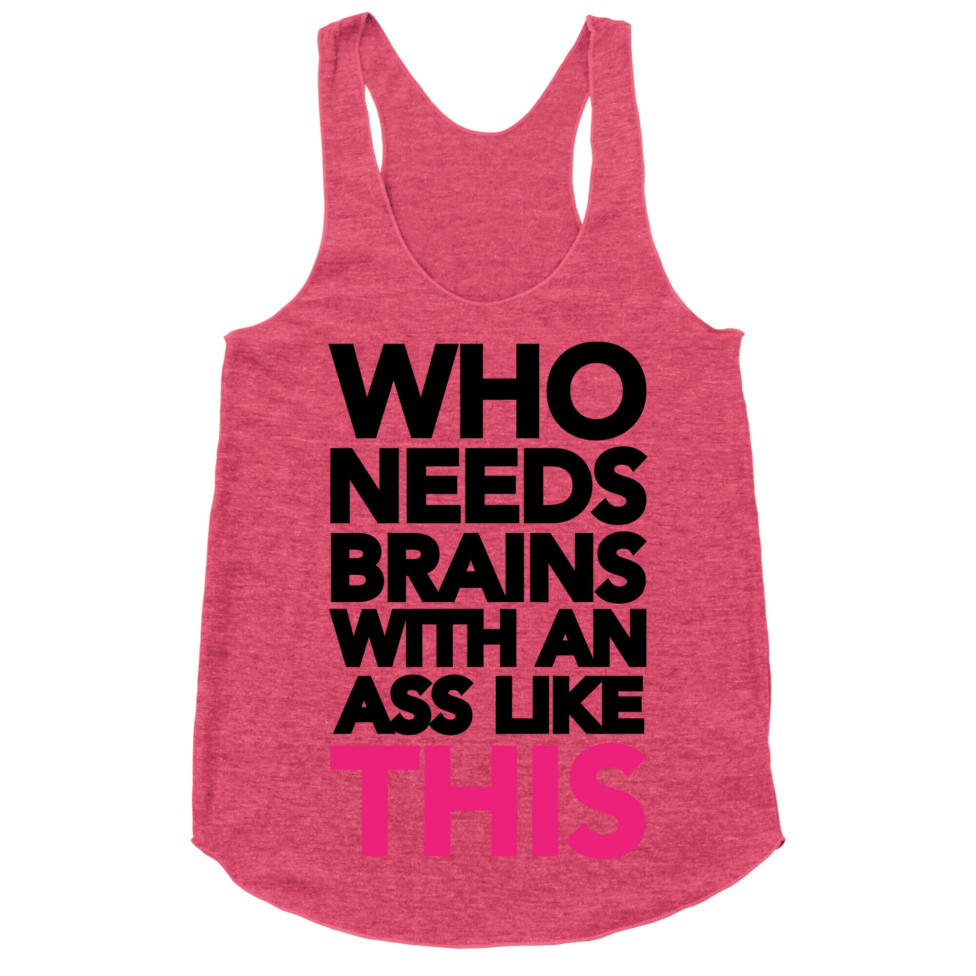 Who Needs Brains With an Ass Like This Racerback Tank